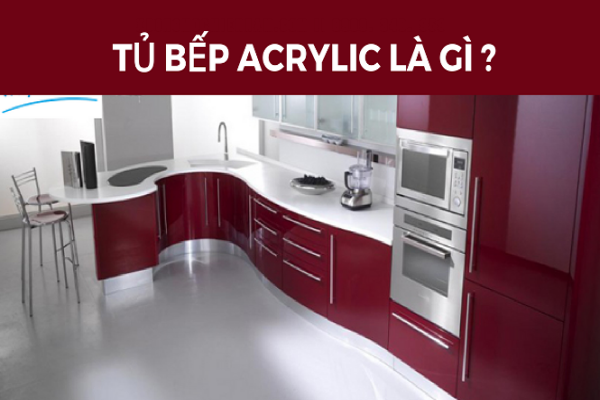 tủ bếp nhựa Acrylic là gì